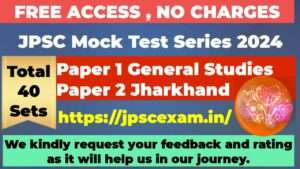 JPSC Exam 2024 Notification Out, 1 Free access to JPSC 2024 Paper 1 General studies and JPSC Paper 2 Jharkhand Mock exam test series